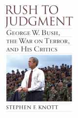 9780700618316-0700618317-Rush to Judgment: George W. Bush, The War on Terror, and His Critics