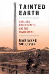 9780813562797-0813562791-Tainted Earth: Smelters, Public Health, and the Environment (Critical Issues in Health and Medicine)