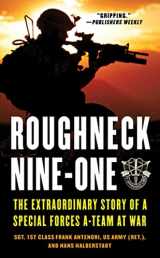 9780312544140-0312544146-Roughneck Nine-One: The Extraordinary Story of a Special Forces A-team at War