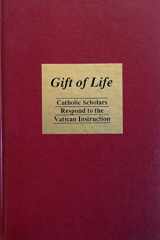 9780878404995-0878404996-Gift of Life: Catholic Scholars Respond to the Vatican Instruction