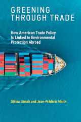9780262538725-0262538725-Greening through Trade: How American Trade Policy Is Linked to Environmental Protection Abroad (Mit Press)