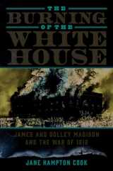 9781621574781-1621574784-The Burning of the White House: James and Dolley Madison and the War of 1812
