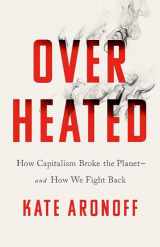 9781568589473-1568589476-Overheated: How Capitalism Broke the Planet--And How We Fight Back
