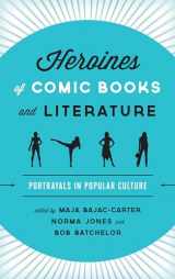 9781442231474-1442231475-Heroines of Comic Books and Literature: Portrayals in Popular Culture