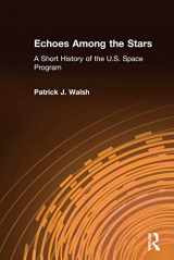9780765605375-0765605376-Echoes Among the Stars: A Short History of the U.S. Space Program: A Short History of the U.S. Space Program