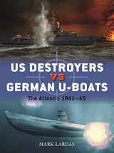 9781472854100-1472854101-US Destroyers vs German U-Boats: The Atlantic 1941–45 (Duel, 127)