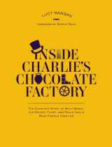 9780147513489-0147513480-Inside Charlie's Chocolate Factory: The Complete Story of Willy Wonka, the Golden Ticket, and Roald Dahl's Most Famous Creation.