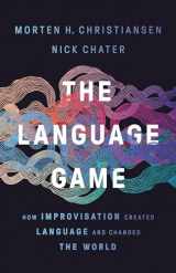 9781541674981-1541674987-The Language Game: How Improvisation Created Language and Changed the World