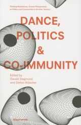 9783037342183-3037342188-Dance, Politics & Co-Immunity: Current Perspectives on Politics and Communities in the Arts Vol. 1 (Thinking Resistances: Current Perspectives on Politics and Communities in the Arts)