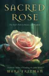 9781803136240-1803136243-Sacred Rose: The Soul’s Path to Beauty and Wisdom