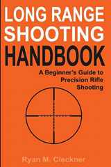 9780999417300-0999417304-Long Range Shooting Handbook: The Complete Beginner's Guide to Precision Rifle Shooting