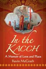 9780786496532-0786496533-In the Kacch: A Memoir of Love and Place