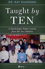 9781682782613-1682782611-Taught by Ten: A Psychologist Father Learns from His 10 Children