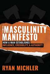 9781684513314-1684513316-The Masculinity Manifesto: How a Man Establishes Influence, Credibility and Authority