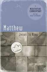 9780976779018-0976779013-Matthew: Jesus Is King (Meditative Commentary)