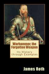 9781477680858-1477680853-Warhammer, the Forgotten Weapon: Its History through Examples