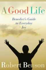 9781557253569-1557253560-A Good Life: Benedict's Guide to Everyday Joy
