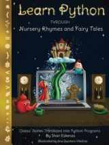 9781735907963-1735907960-Learn Python through Nursery Rhymes and Fairy Tales: Classic Stories Translated into Python Programs (Coding for Kids and Beginners) (Learn Programming through Nursery Rhymes and Fairy Tales)