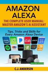 9781730771743-1730771742-Amazon Alexa: The Complete User Manual - Tips, Tricks & Skills for Every Amazon Alexa Device (Alexa Amazon Echo)