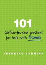 9780393711127-0393711129-101 Solution-Focused Questions for Help with Trauma