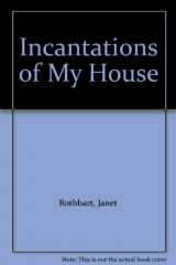 9780961295202-0961295201-Incantations of My House