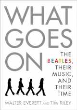 9780190213176-0190213175-What Goes On: The Beatles, Their Music, and Their Time