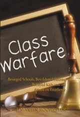 9781893554535-1893554538-Class Warfare: Besieged Schools, Bewildered Parents, Betrayed Kids and the Attack on Excellence