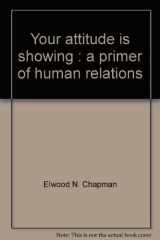9780574209054-0574209050-Your Attitude is Showing: A Primer of Human Relations