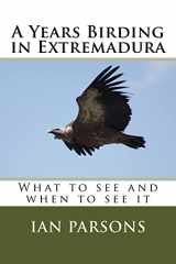 9781514391037-1514391031-A Years Birding in Extremadura: What to see and when to see it