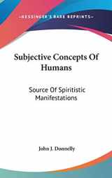 9780548082515-0548082510-Subjective Concepts Of Humans: Source Of Spiritistic Manifestations
