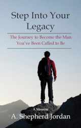 9781998188017-1998188019-Step Into Your Legacy: The Journey to Become the Man You’ve Been Called to Be