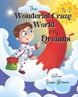 9780578896861-0578896869-The Wonderful Crazy World of my Dreams