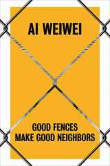 9780300243796-0300243790-Ai Weiwei: Good Fences Make Good Neighbors