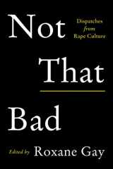 9780062413512-0062413511-Not That Bad: Dispatches from Rape Culture