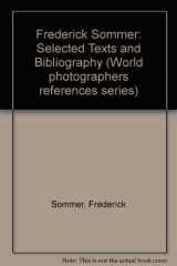 9780816106196-0816106193-Frederick Sommer: Selected Texts and Bibliography (World Photographers References Series ; V. 7)