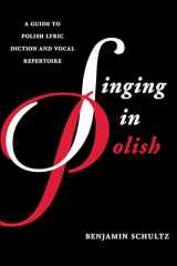 9781442230224-1442230223-Singing in Polish: A Guide to Polish Lyric Diction and Vocal Repertoire (Guides to Lyric Diction)