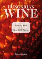 9781905131686-1905131682-Hungarian Wine: A Tasting Trip to the New Old World