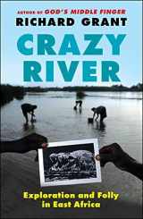 9781439154144-1439154147-Crazy River: Exploration and Folly in East Africa