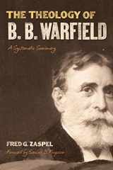 9781433513954-1433513951-The Theology of B. B. Warfield: A Systematic Summary