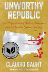 9780393541564-0393541568-Unworthy Republic: The Dispossession of Native Americans and the Road to Indian Territory