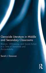 9781138657236-1138657239-Genocide Literature in Middle and Secondary Classrooms: Rhetoric, Witnessing, and Social Action in a Time of Standards and Accountability