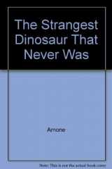 9781591581475-1591581478-The Strangest Dinosaur That Never Was: [storybook Student Edition - Hc]
