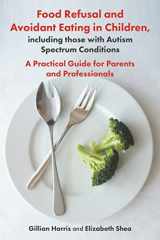 9781785923180-1785923188-Food Refusal and Avoidant Eating in Children, including those with Autism Spectrum Conditions