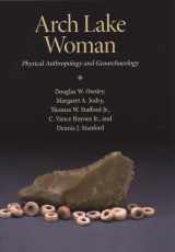 9781603442084-1603442081-Arch Lake Woman: Physical Anthropology and Geoarchaeology (Peopling of the Americas Publications)