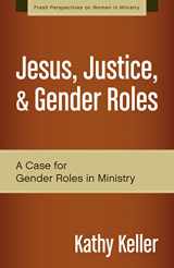 9780310519287-0310519284-Jesus, Justice, and Gender Roles: A Case for Gender Roles in Ministry (Fresh Perspectives on Women in Ministry)