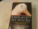 9781565123519-1565123514-Enslaved by Ducks: How One Man Went from Head of the Household to Bottom of the Pecking Order