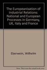 9780754618928-0754618927-The Europeanisation of Industrial Relations: National and European Processes in Germany, Uk, Italy and France