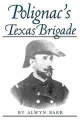 9780890968147-0890968144-Polignac's Texas Brigade (Volume 60) (Williams-Ford Texas A&M University Military History Series)