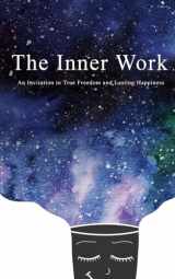 9781096714613-1096714612-The Inner Work: An Invitation to True Freedom and Lasting Happiness