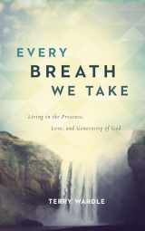 9780891123699-0891123695-Every Breath We Take: Living in the Presence, Love, and Generosity of God